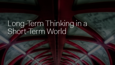 Long-Term Thinking in a Short-Term World